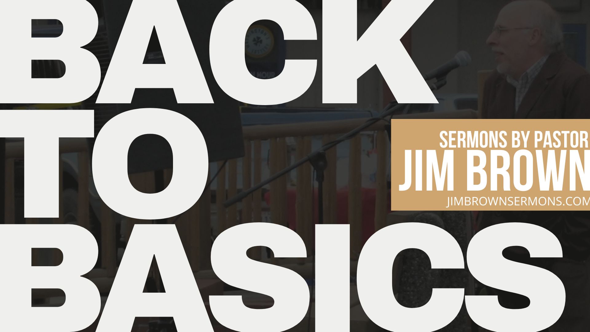 Sermon slide showing the title "Back to Basics" with Pastor Jim Brown preaching.