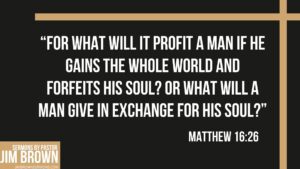 Verse from Matthew 16:26 asking what we trade for our soul.