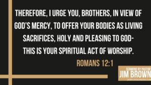 Slide quoting Romans 12:1 about offering ourselves as living sacrifices.
