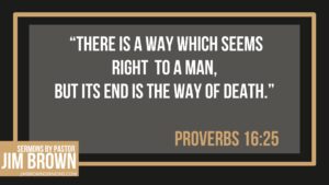 Bible verse from Proverbs 16:25 warning against trusting our own way.