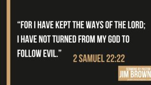 Bible quote from 2 Samuel affirming faithfulness to God's path.
