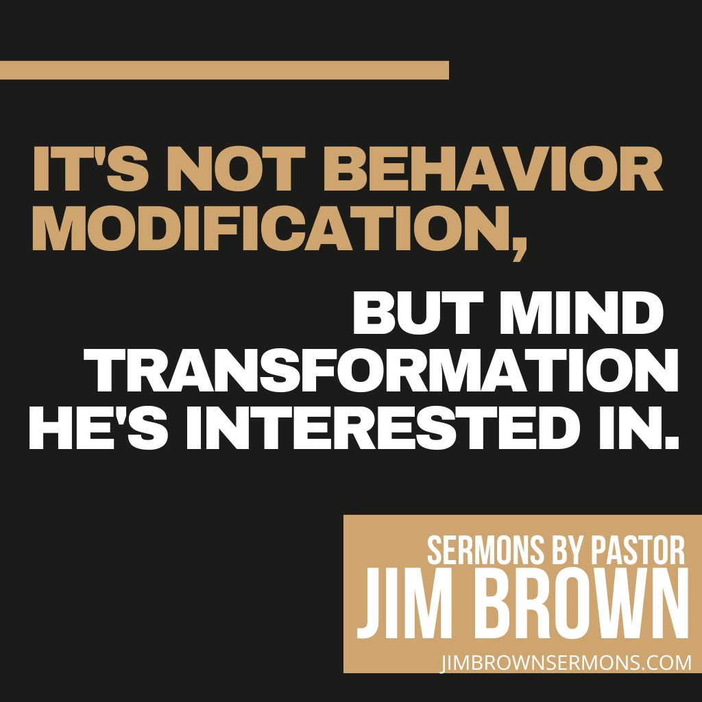 Mind Transformation vs. Behavior Modification Sermon quote comparing mind transformation to behavior modification in spiritual growth